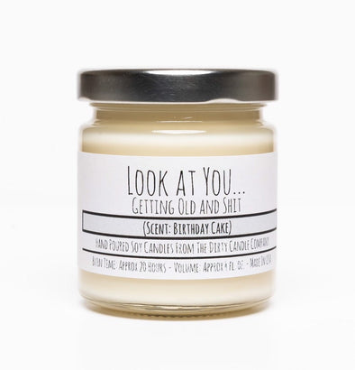 "LOOK AT YOUâ€¦ GETTING OLD
AND SHIT" 8 OZ CANDLE