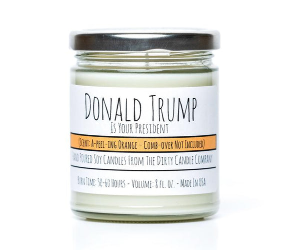 "DONALD TRUMP IS YOUR 
PRESIDENT " 8 OZ CANDLE